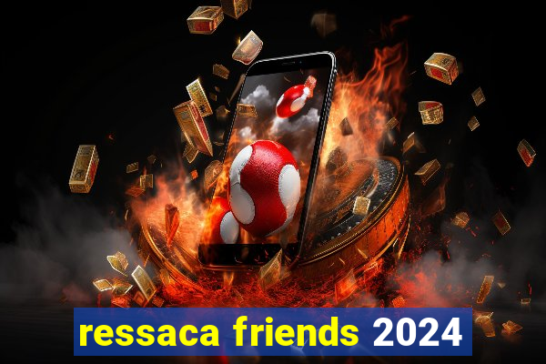 ressaca friends 2024